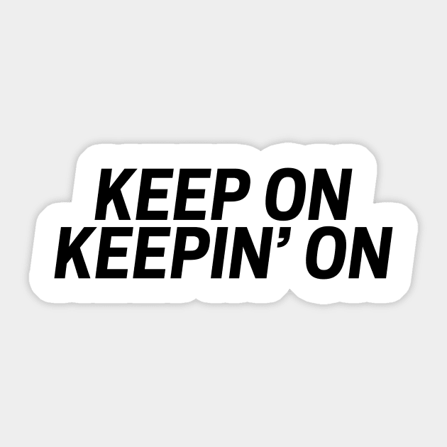 Keep on keepin' on funny t-shirt Sticker by RedYolk